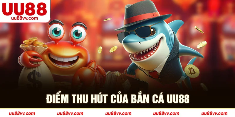 Điểm thu hút của bắn cá UU88