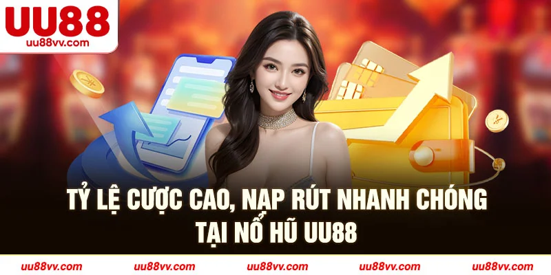 Tỷ lệ cược cao, nạp rút nhanh chóng tại nổ hủ UU88