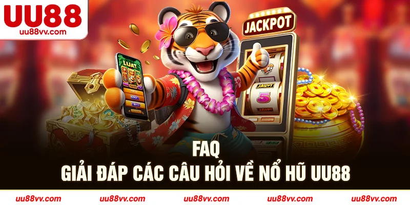 FAQ giải đáp các câu hỏi về nổ hủ UU88