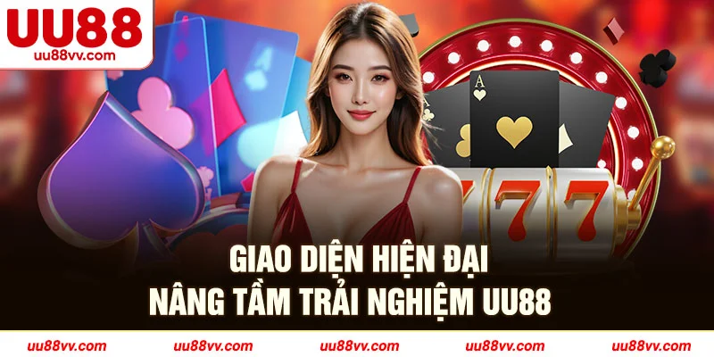 Giao diện hiện đại nâng tầm trải nghiệm UU88