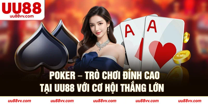 Poker-trò chơi đỉnh cao tại UU88 với cơ hội thắng lớn