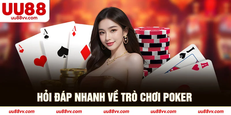 Hỏi đáp nhanh về trò chơi poker