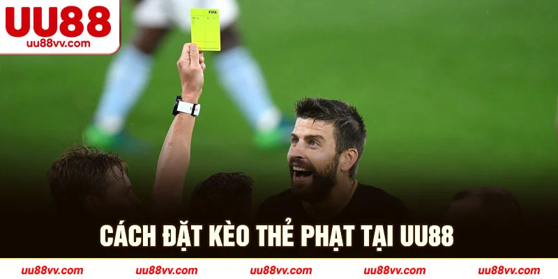 Cách đặt kèo thẻ phạt tại UU88