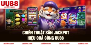 Chiến thuật săn jackpot hiệu quả cùng UU88