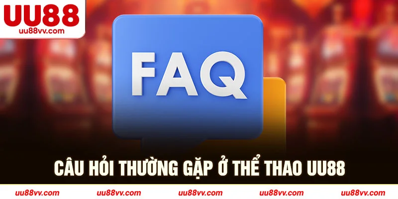 Câu hỏi thương gặp ở thể thao UU88