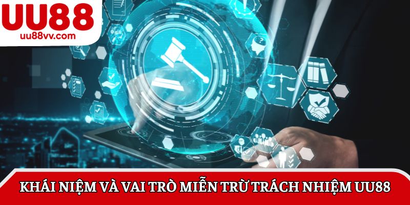 Khái niệm và vai trò Miễn trừ trách nhiệm UU88