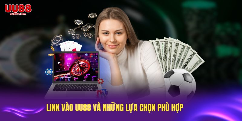 Link vào UU88 và những lựa chọn phù hợp