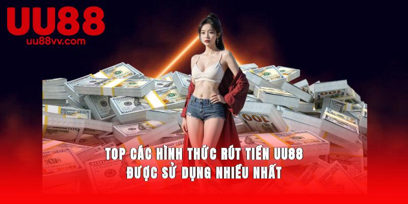 TOP các hình thức rút tiền UU88 được sử dụng nhiều nhất