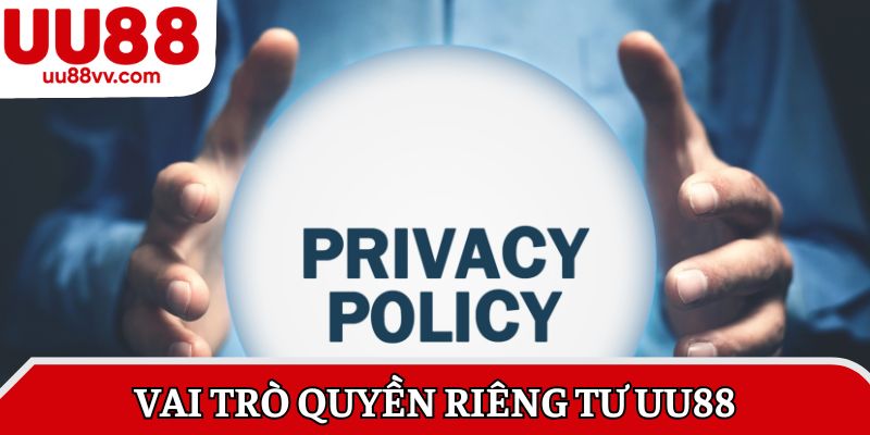 Vai trò Quyền riêng tư UU88